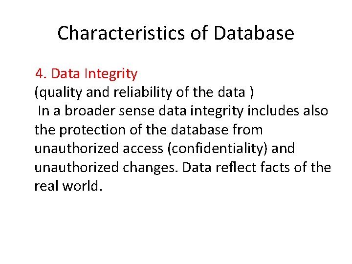 Characteristics of Database 4. Data Integrity (quality and reliability of the data ) In Characteristics of Database 4. Data Integrity (quality and reliability of the data ) In