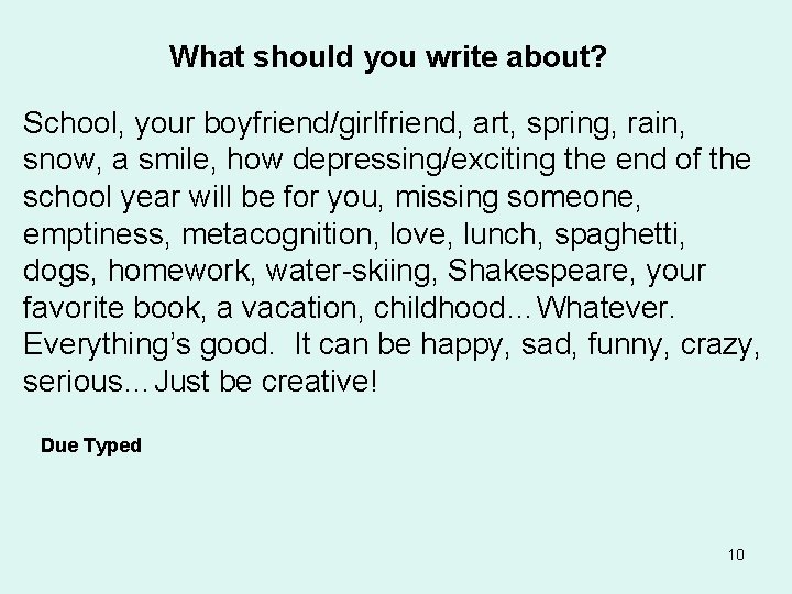 What should you write about? School, your boyfriend/girlfriend, art, spring, rain, snow, a smile,