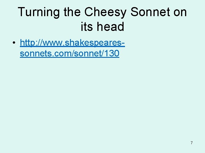 Turning the Cheesy Sonnet on its head • http: //www. shakespearessonnets. com/sonnet/130 7 