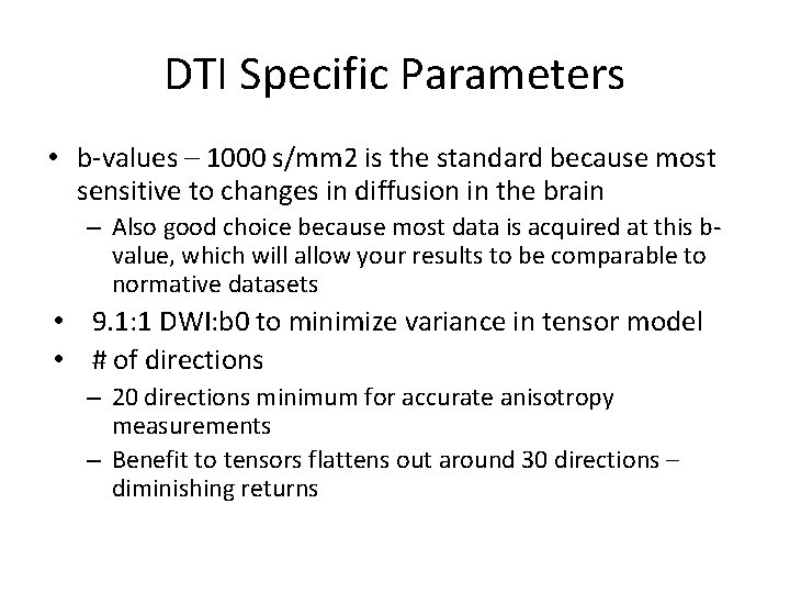 DTI Specific Parameters • b-values – 1000 s/mm 2 is the standard because most