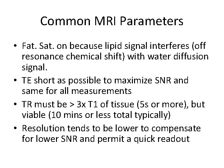 Common MRI Parameters • Fat. Sat. on because lipid signal interferes (off resonance chemical