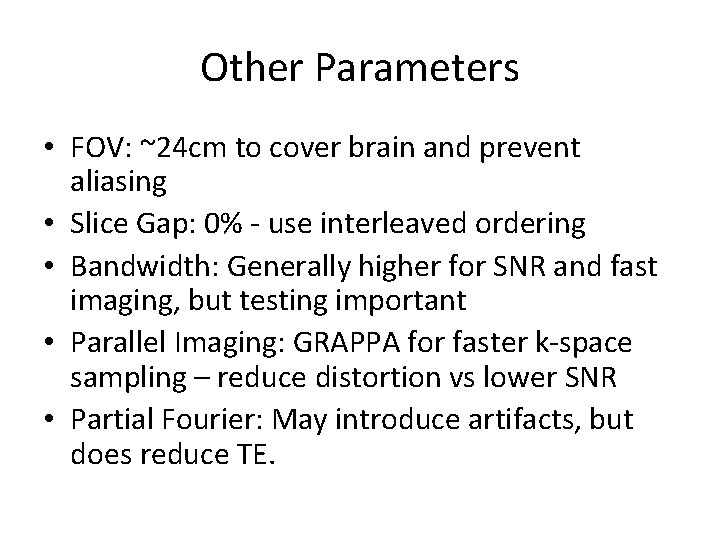 Other Parameters • FOV: ~24 cm to cover brain and prevent aliasing • Slice