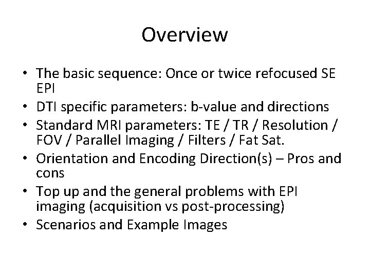 Overview • The basic sequence: Once or twice refocused SE EPI • DTI specific