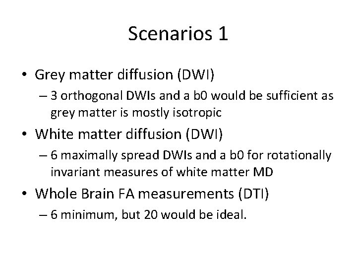 Scenarios 1 • Grey matter diffusion (DWI) – 3 orthogonal DWIs and a b