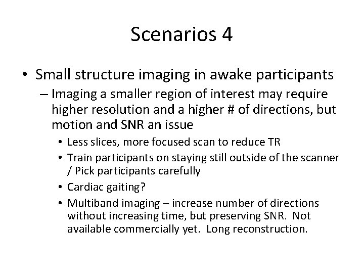 Scenarios 4 • Small structure imaging in awake participants – Imaging a smaller region