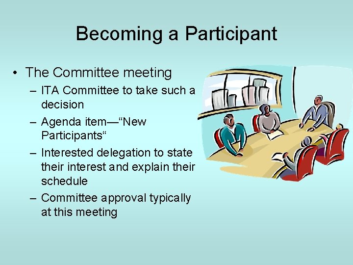 Becoming a Participant • The Committee meeting – ITA Committee to take such a
