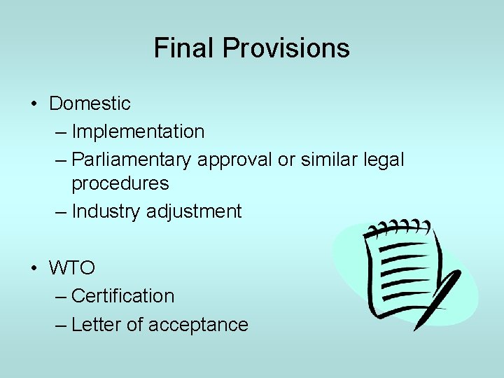 Final Provisions • Domestic – Implementation – Parliamentary approval or similar legal procedures –