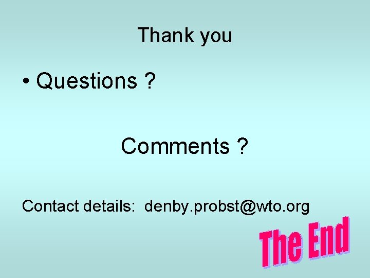 Thank you • Questions ? Comments ? Contact details: denby. probst@wto. org 