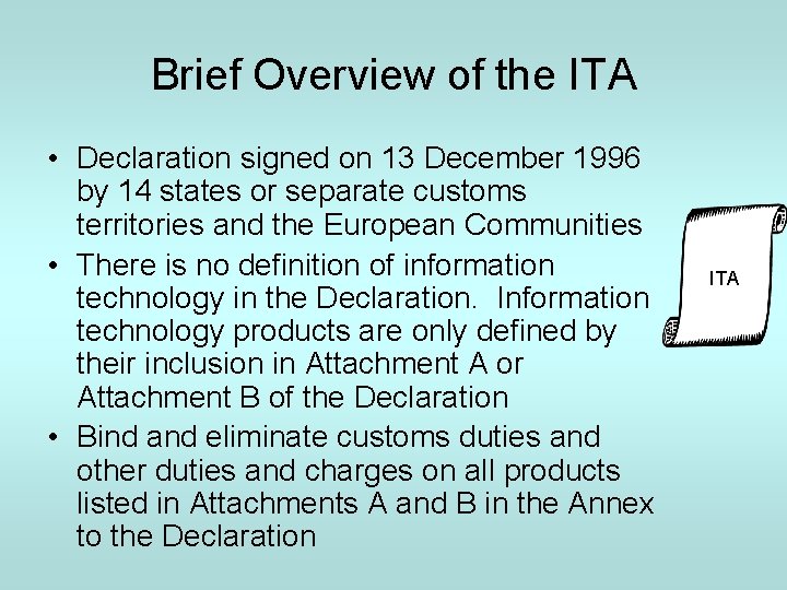 Brief Overview of the ITA • Declaration signed on 13 December 1996 by 14