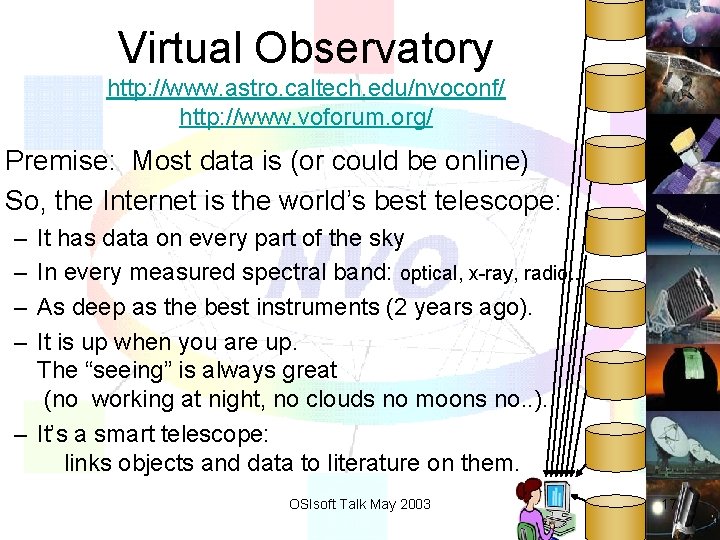 Virtual Observatory http: //www. astro. caltech. edu/nvoconf/ http: //www. voforum. org/ Premise: Most data