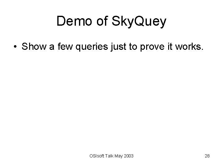 Demo of Sky. Quey • Show a few queries just to prove it works.