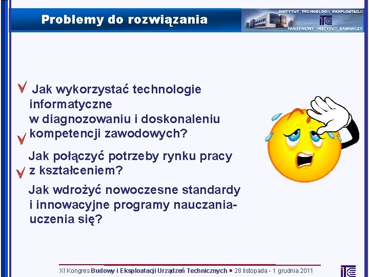 Problemy do rozwiązania Jak wykorzystać technologie informatyczne w diagnozowaniu i doskonaleniu kompetencji zawodowych? Jak