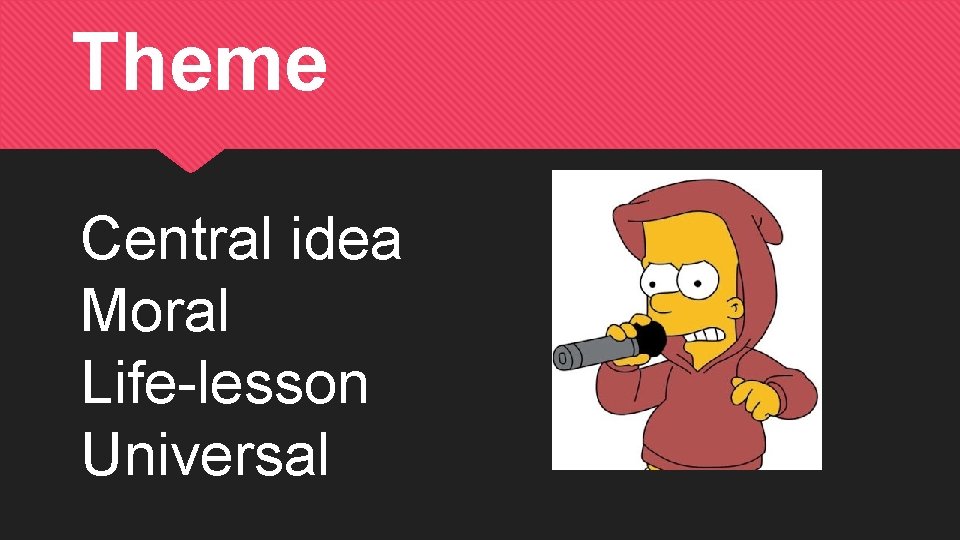 Theme Central idea Moral Life-lesson Universal 