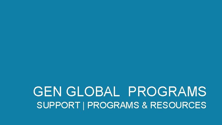 GEN GLOBAL PROGRAMS SUPPORT | PROGRAMS & RESOURCES powered by the Kauffman Foundation +