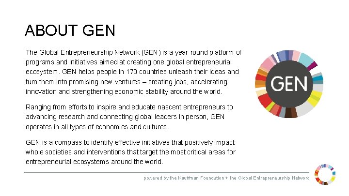 ABOUT GEN The Global Entrepreneurship Network (GEN) is a year-round platform of programs and