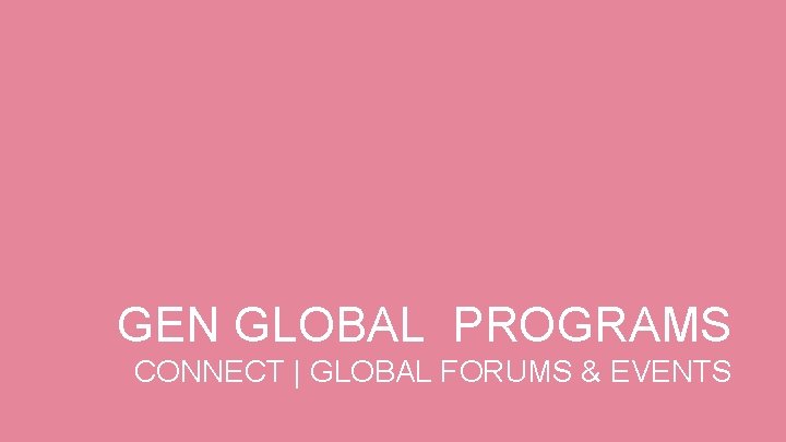 GEN GLOBAL PROGRAMS CONNECT | GLOBAL FORUMS & EVENTS powered by the Kauffman Foundation