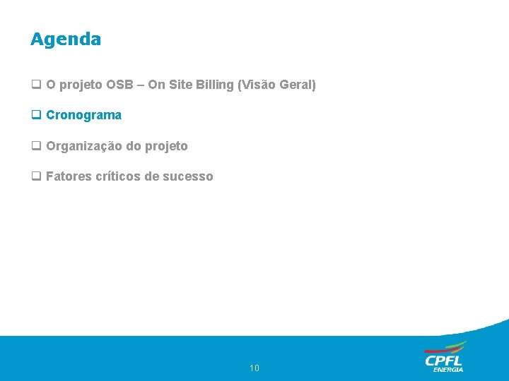 Agenda O projeto OSB – On Site Billing (Visão Geral) Cronograma Organização do projeto