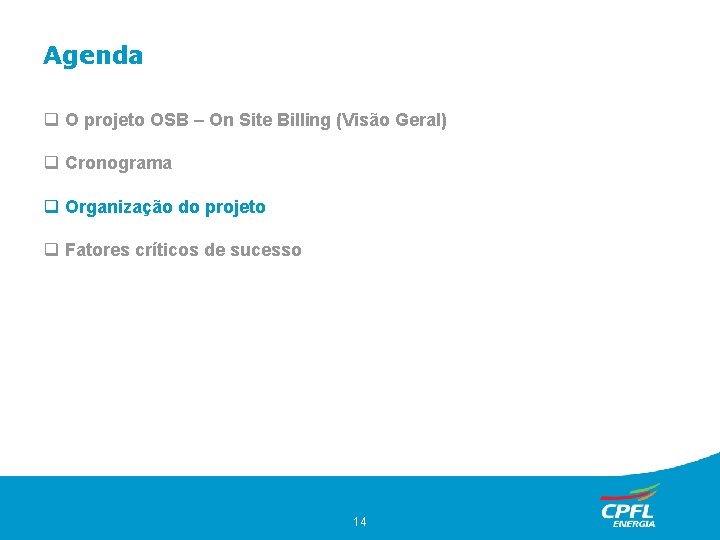 Agenda O projeto OSB – On Site Billing (Visão Geral) Cronograma Organização do projeto