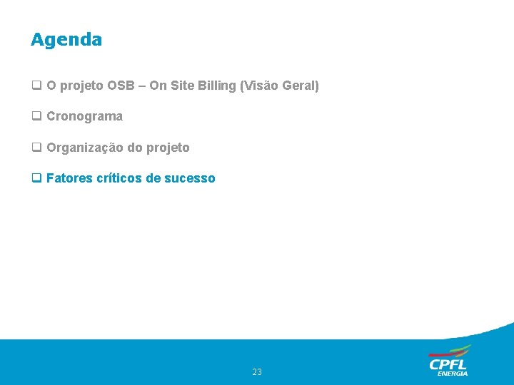 Agenda O projeto OSB – On Site Billing (Visão Geral) Cronograma Organização do projeto