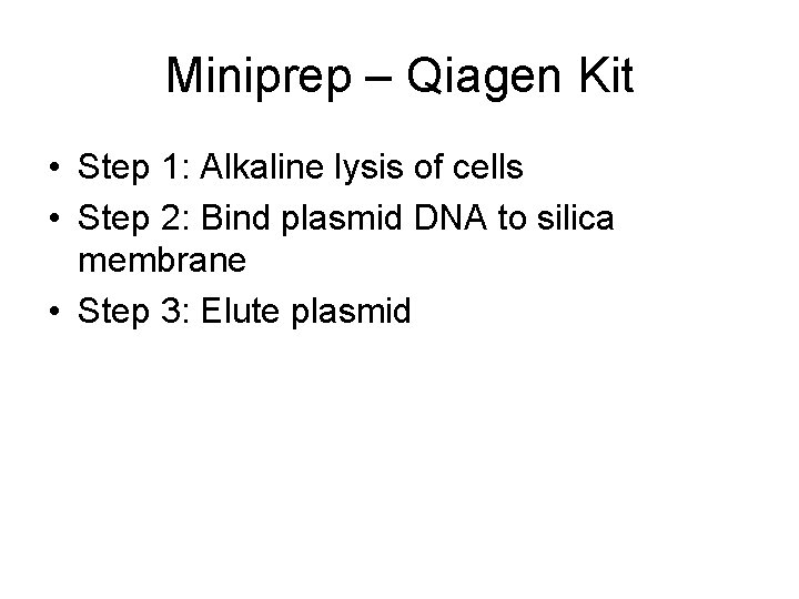 Miniprep – Qiagen Kit • Step 1: Alkaline lysis of cells • Step 2: