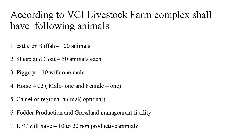 According to VCI Livestock Farm complex shall have following animals 1. cattle or Buffalo-