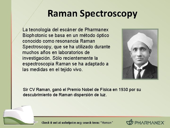Raman Spectroscopy La tecnología del escáner de Pharmanex Biophotonic se basa en un método