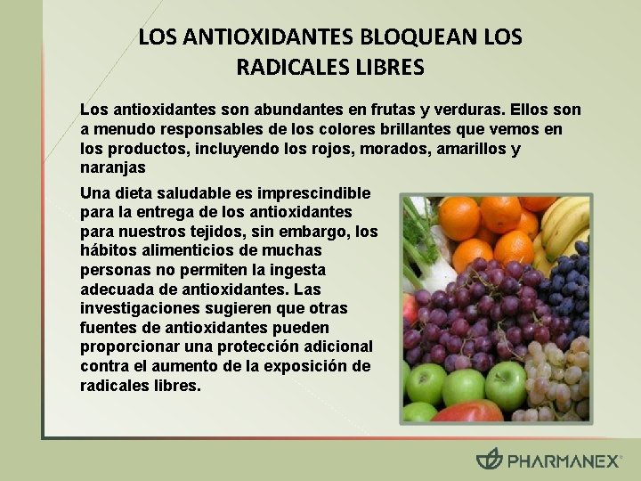 LOS ANTIOXIDANTES BLOQUEAN LOS RADICALES LIBRES Los antioxidantes son abundantes en frutas y verduras.