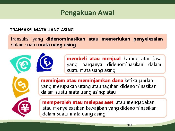 Pengakuan Awal TRANSAKSI MATA UANG ASING transaksi yang didenominasikan atau memerlukan penyelesaian dalam suatu