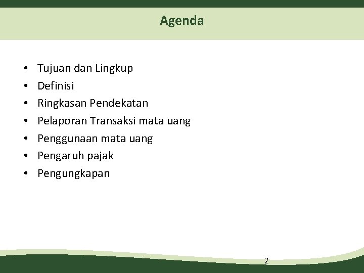 Agenda • • Tujuan dan Lingkup Definisi Ringkasan Pendekatan Pelaporan Transaksi mata uang Penggunaan