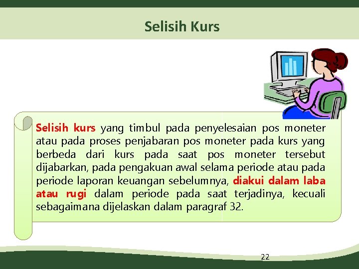 Selisih Kurs Selisih kurs yang timbul pada penyelesaian pos moneter atau pada proses penjabaran