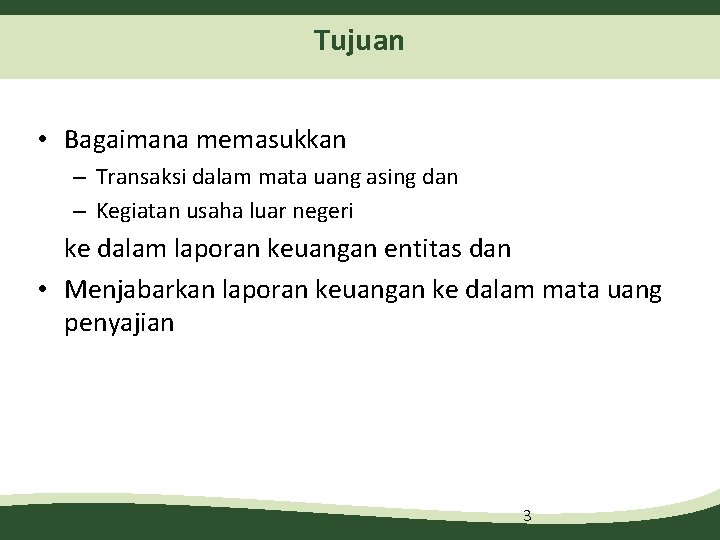 Tujuan • Bagaimana memasukkan – Transaksi dalam mata uang asing dan – Kegiatan usaha