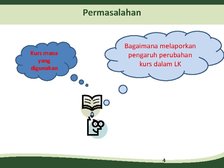 Permasalahan Kurs mana yang digunakan Bagaimana melaporkan pengaruh perubahan kurs dalam LK 4 