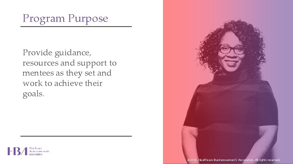 Program Purpose Provide guidance, resources and support to mentees as they set and work