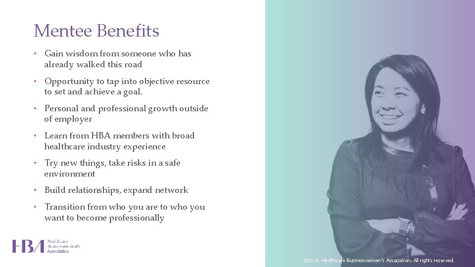 Mentee Benefits • Gain wisdom from someone who has already walked this road •