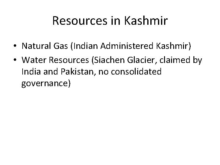 Resources in Kashmir • Natural Gas (Indian Administered Kashmir) • Water Resources (Siachen Glacier,