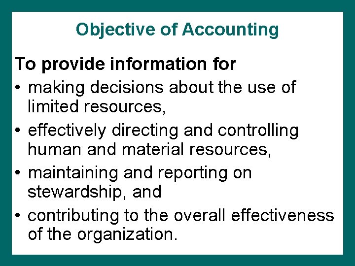 Objective of Accounting To provide information for • making decisions about the use of