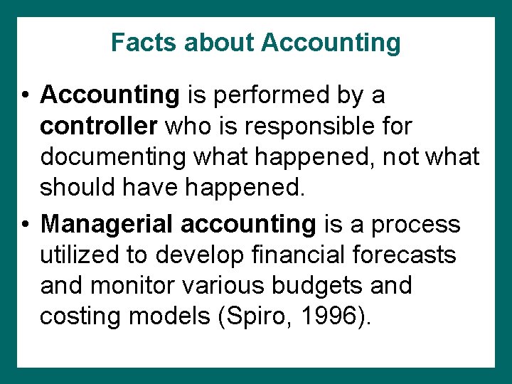 Facts about Accounting • Accounting is performed by a controller who is responsible for