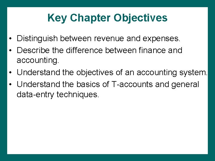 Key Chapter Objectives • Distinguish between revenue and expenses. • Describe the difference between