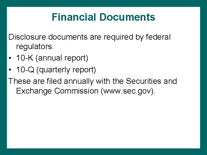 Financial Documents Disclosure documents are required by federal regulators. • 10 -K (annual report)