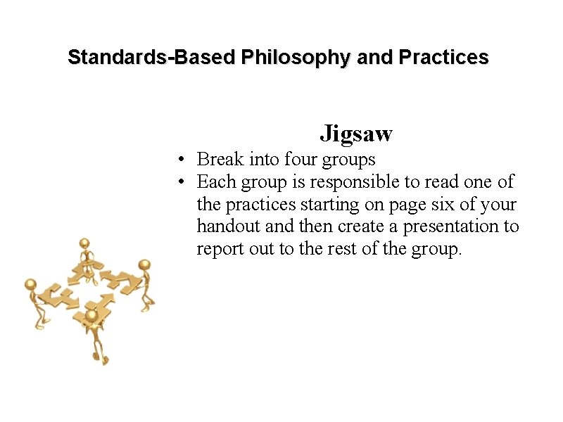 Standards-Based Philosophy and Practices Jigsaw • Break into four groups • Each group is