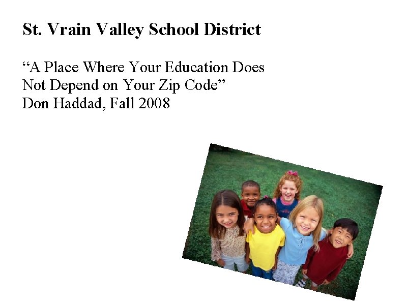 St. Vrain Valley School District “A Place Where Your Education Does Not Depend on