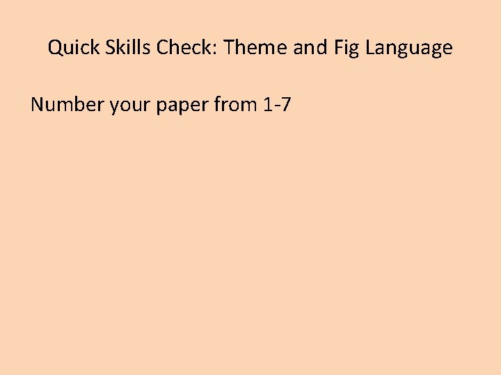 Quick Skills Check: Theme and Fig Language Number your paper from 1 -7 