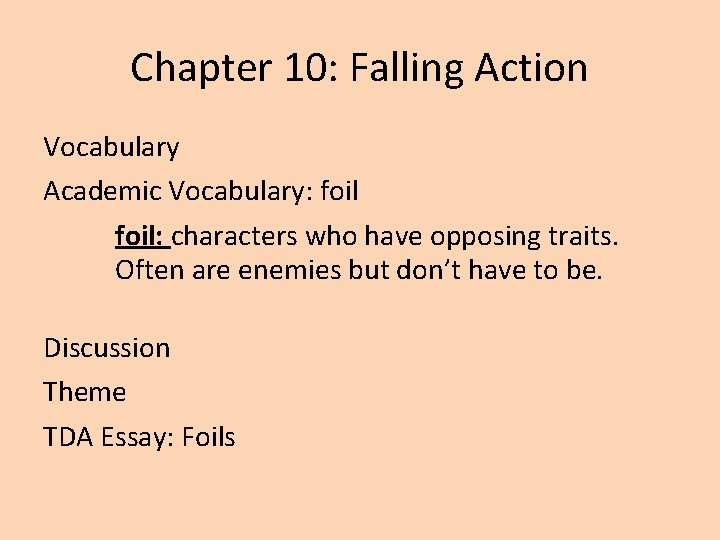 Chapter 10: Falling Action Vocabulary Academic Vocabulary: foil: characters who have opposing traits. Often