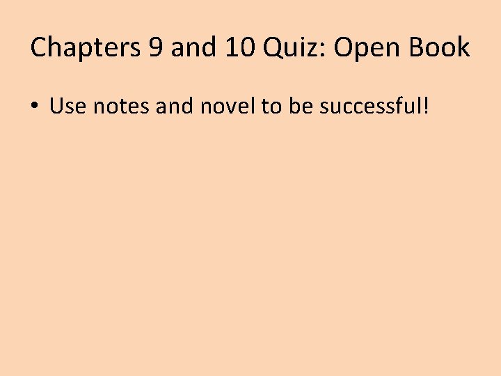 Chapters 9 and 10 Quiz: Open Book • Use notes and novel to be