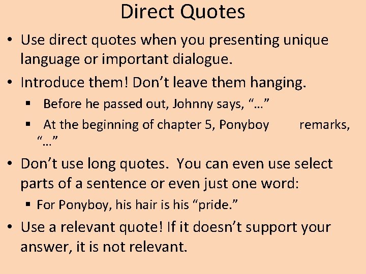 Direct Quotes • Use direct quotes when you presenting unique language or important dialogue.