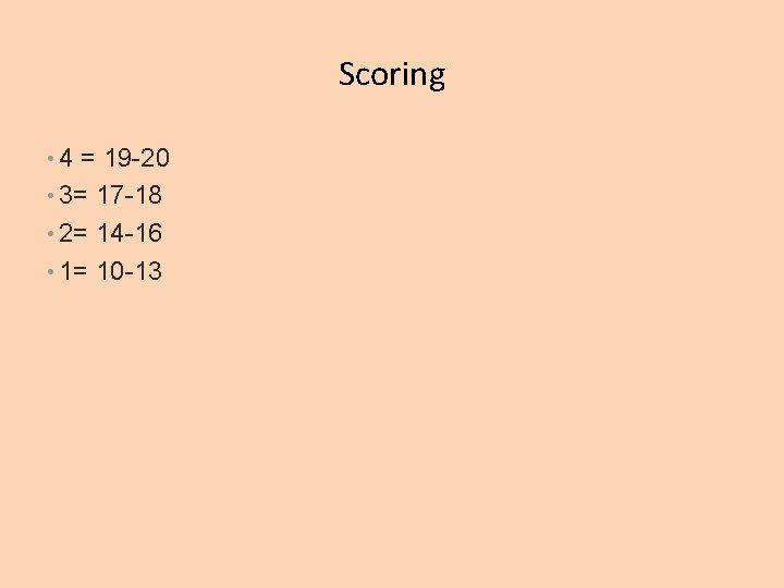 Scoring • 4 = 19 -20 • 3= 17 -18 • 2= 14 -16