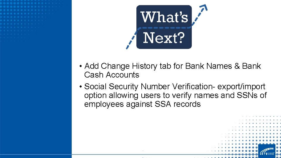  • Add Change History tab for Bank Names & Bank Cash Accounts •