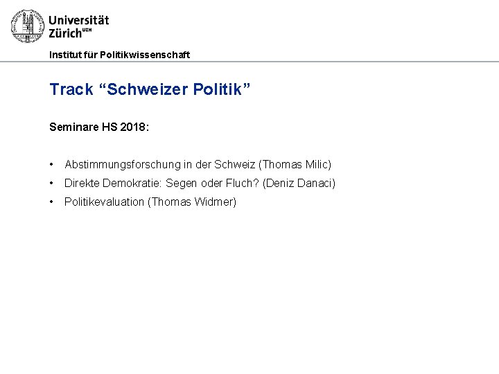 Institut für Politikwissenschaft Track “Schweizer Politik” Seminare HS 2018: • Abstimmungsforschung in der Schweiz