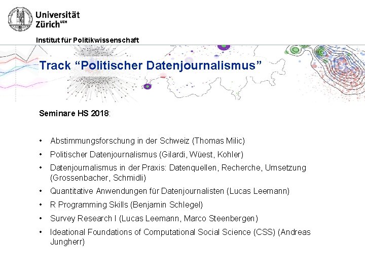 Institut für Politikwissenschaft Track “Politischer Datenjournalismus” Seminare HS 2018: • Abstimmungsforschung in der Schweiz