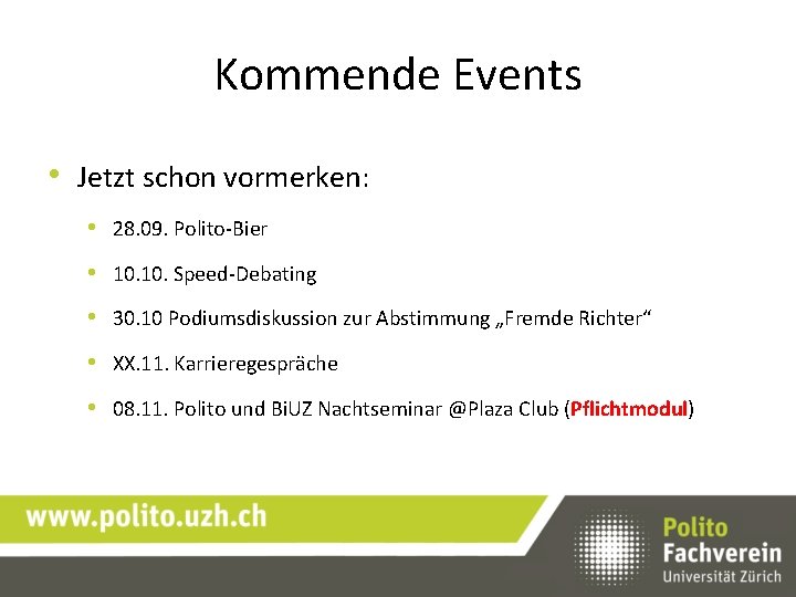Kommende Events • Jetzt schon vormerken: • 28. 09. Polito-Bier • 10. Speed-Debating •
